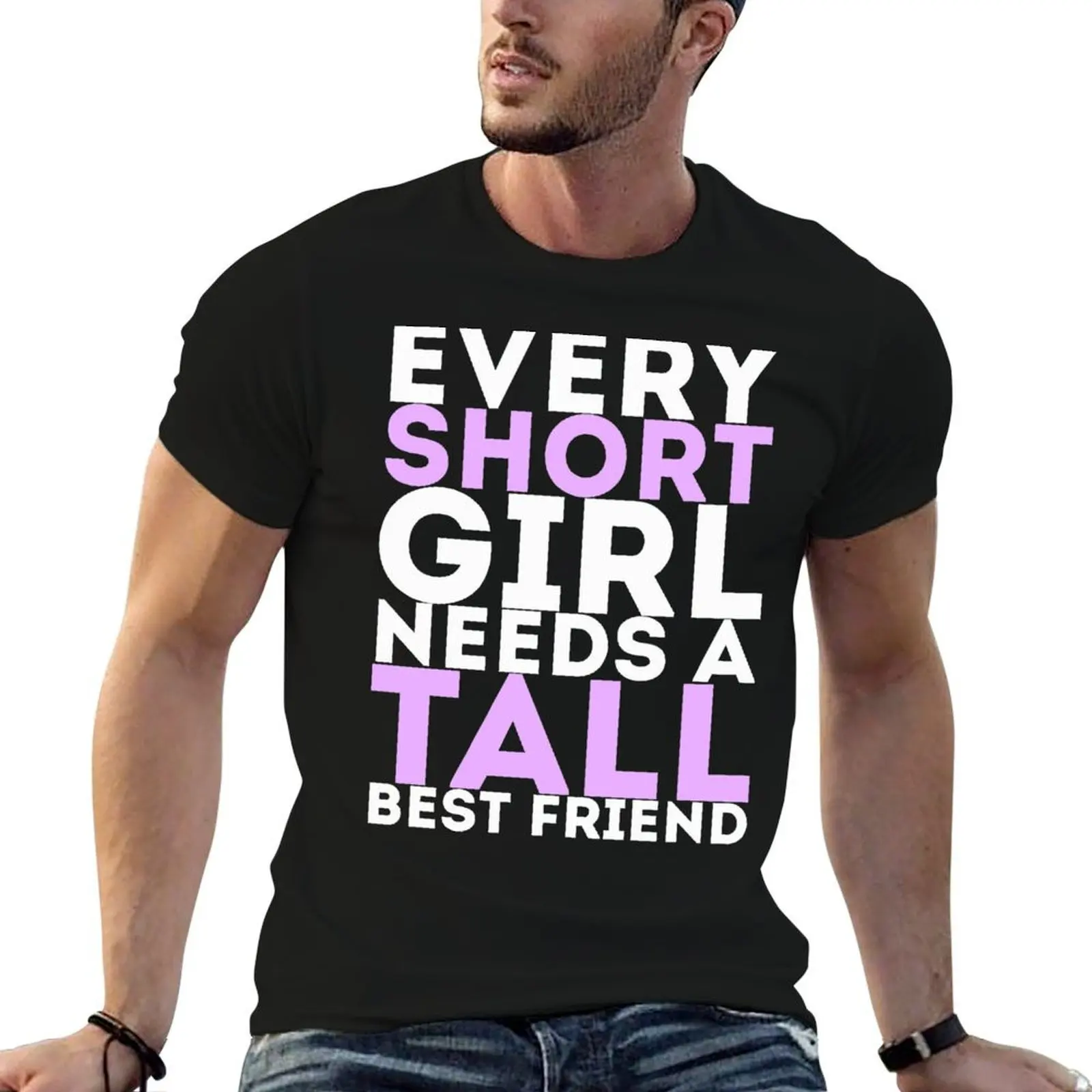 Every Short Girl Needs A Tall Best Friend T-Shirt anime t shirts oversize black cotton t-shirt plain for man package T-Shirt