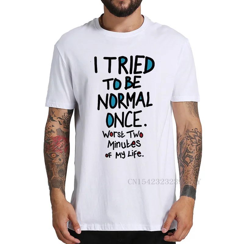 I Tried To Be Normal Once Worst Two Minutes My Life Men\'s T Shirt Ziad K. Abdelnour Economic Warfare Funny Quote Tshirt EU Size