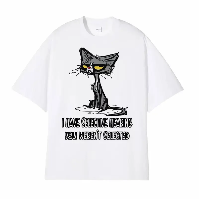 Funny Cat Rude Offensive I Have Selective Hearing Meme T Shirts Men\'s Women High Quality Clothing Cotton Oversized Humor T-shirt