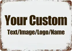 Custom Signs Design with Your Own Image/Logo/Text Metal Sign Vintage Style for Wall Outdoor Road Signs Decor Indoor Gift Busines