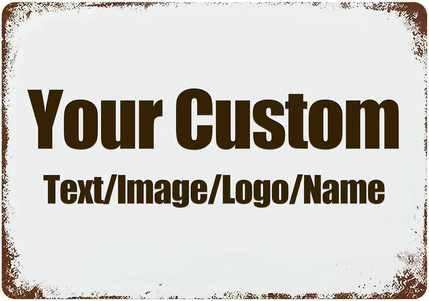 Custom Signs Design with Your Own Image/Logo/Text Metal Sign Vintage Style for Wall Outdoor Road Signs Decor Indoor Gift Busines