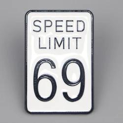 Speed Limit 69 Retro Street Signs Enamel Pins Brooches for Women Badges Lapel Pins Fashion Jewelry Clothing Accessories Gift