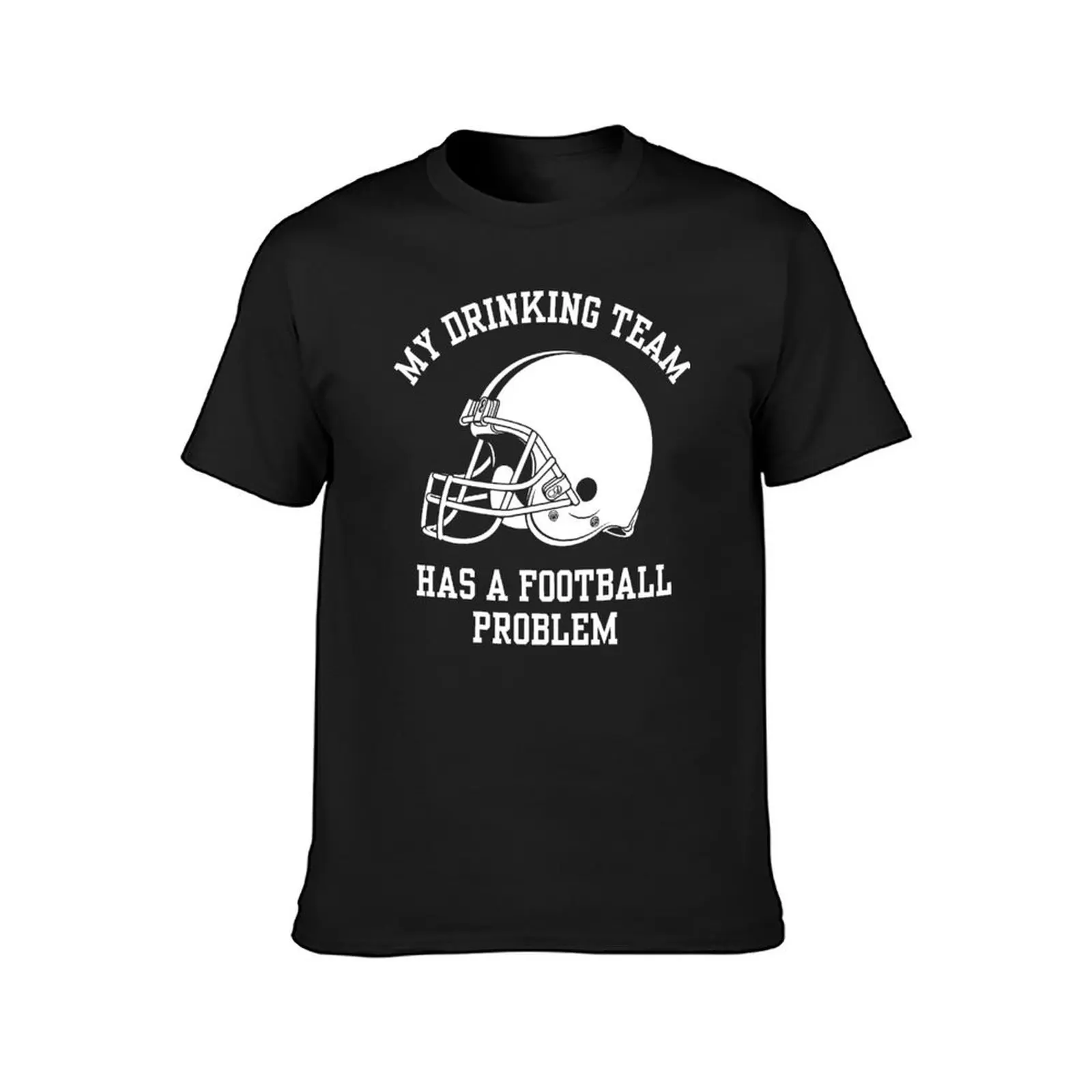 My Drinking Team Has A Football Problem T-Shirt customs cute tops t shirts for men