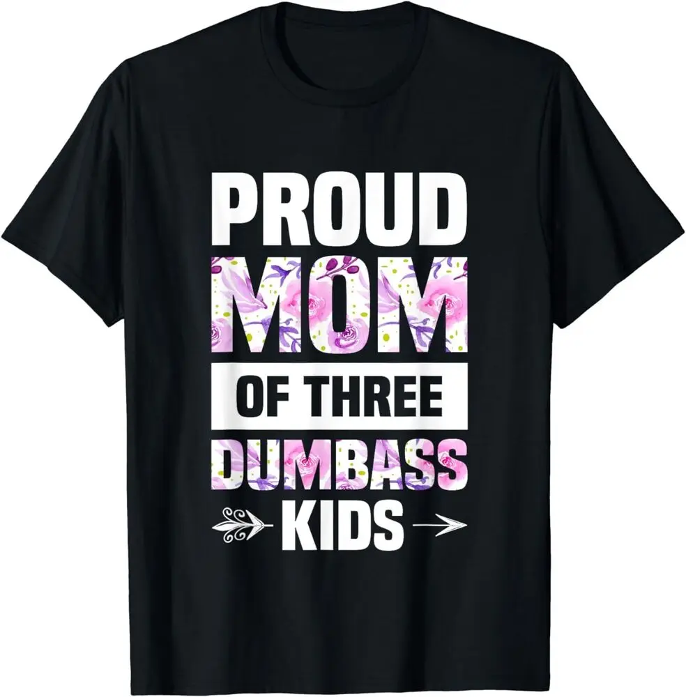 Proud Mom Of Three Dumbass Kids Shirt Mothers Day Gift Unisex T-Shirt for Men Women Summer Tees Cotton