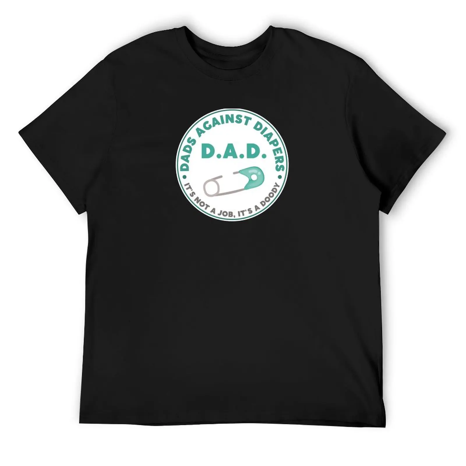 D.A.D. DADS AGAINST DIAPERS, IT'S NOT A JOB, IT'S A DOODY T-Shirt shirts graphic tee customizeds mens clothes