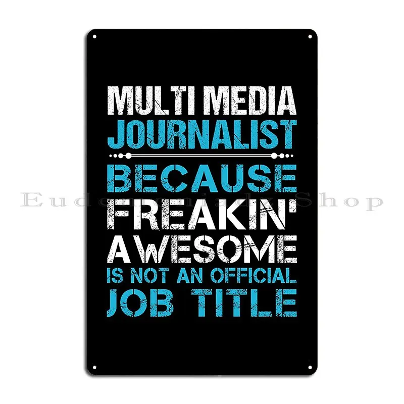 Multi Media Journalist T Shirt Freaking Awesome Job Gift Item Tee Metal Signs Cave Personalized Club Club Bar Tin Sign Poster