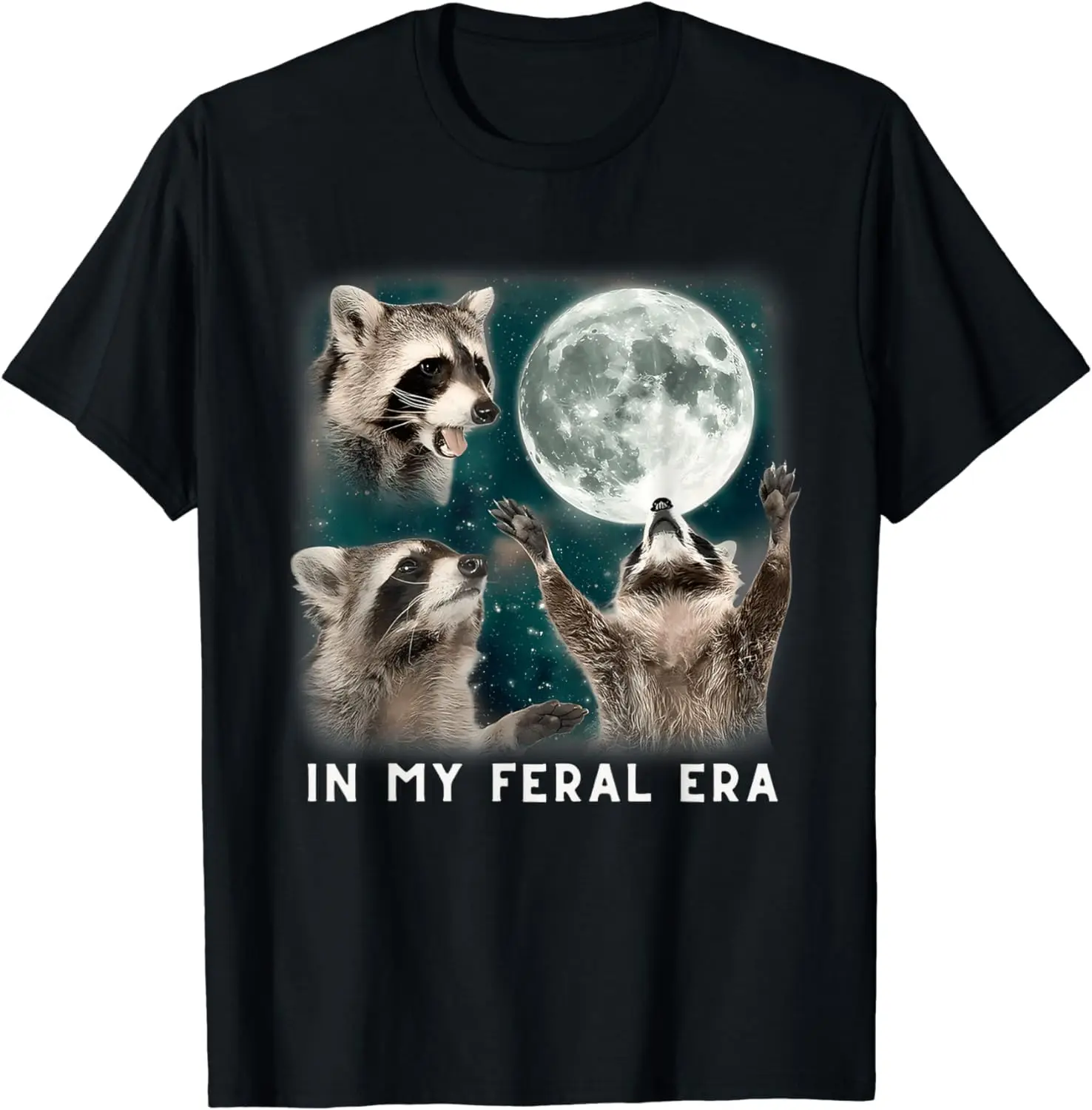 in My Feral Era Racoons Howling at The Moon Racoons Meme T-Shirt  High Quality 100%Cotton Short Sleeve