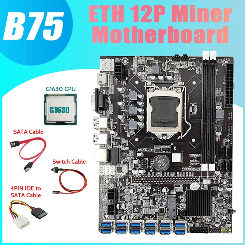 

B75 ETH Miner Motherboard 12 PCIE To USB3.0+G1630 CPU+4PIN IDE To SATA Cable+SATA Cable+Switch Cable LGA1155 Motherboard