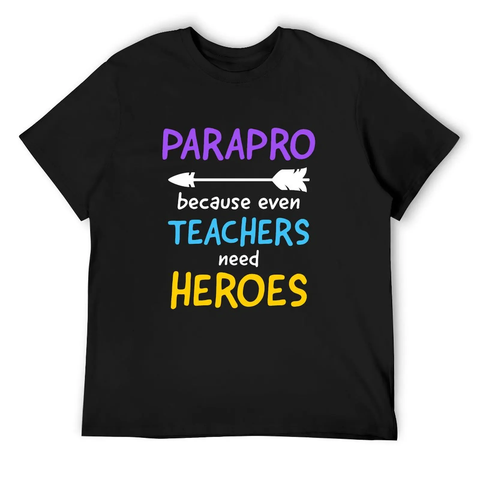 

Parapro Because Even Teachers Need Heroes Paraprofessional Gift T-Shirt customizeds plain mens t shirts