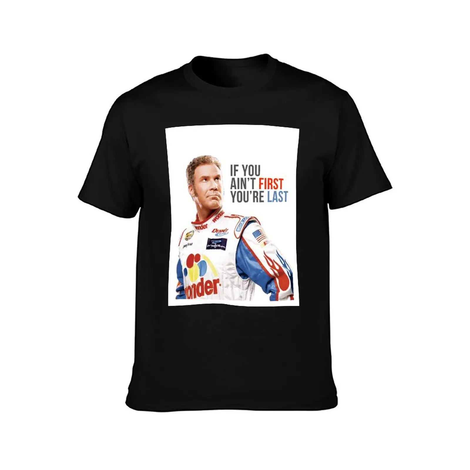 Will Ferrell Talladega Nights Ricky Bobby If You Ain't First You're Last T-Shirt All Weather Casual Short Sleeve T-Shirt