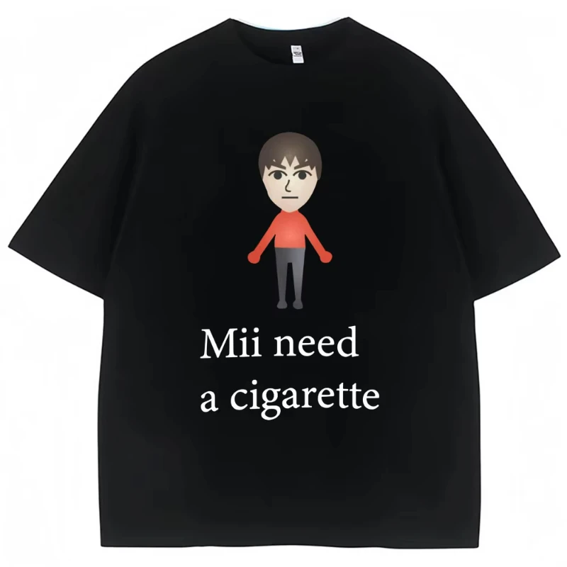 Mii Need A Cigarette Funny Meme T-shirts Women Fashion Summer High Quality Tshirt  Casual T-shirt Streetwear