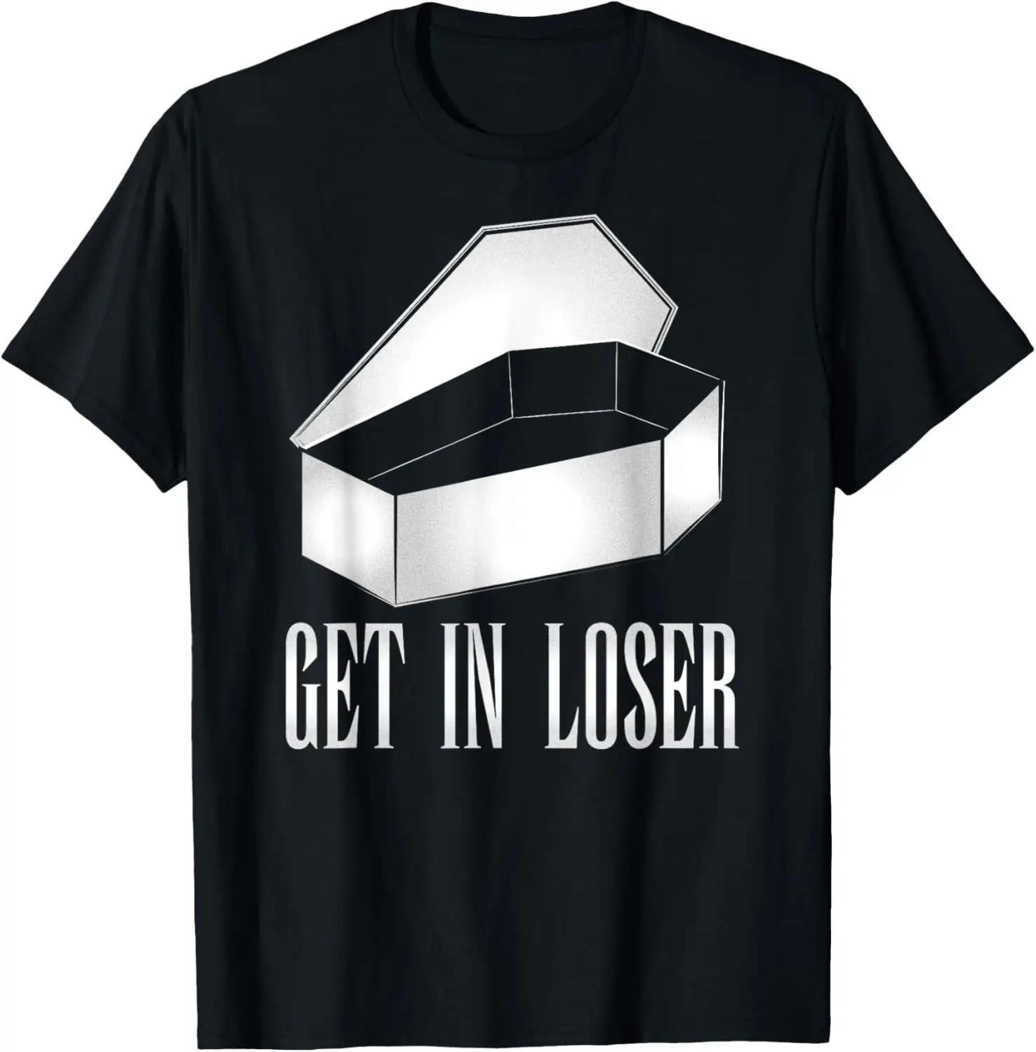 

Get in Loser - Funny Sarcastic Coffin T-shirt