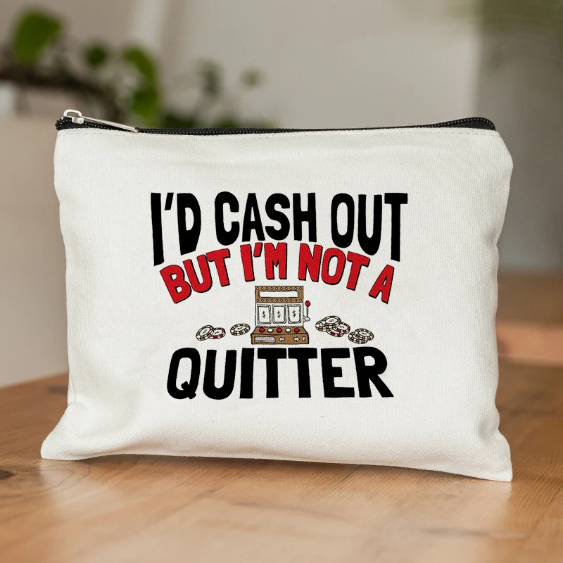 

I'd Cash out but I'm Not a Quitter Pattern Canvs Makeup Bag Travel Toilet Storage Bag Zipper Cosmetic Pouch Birthday Party Gifts