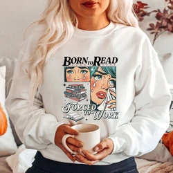 Born To Read Bookish Sweatshirt Funny Reader Book Addict Shirt Spicy Books Sweater Bookish Pullover Winter Clothes Women Tops