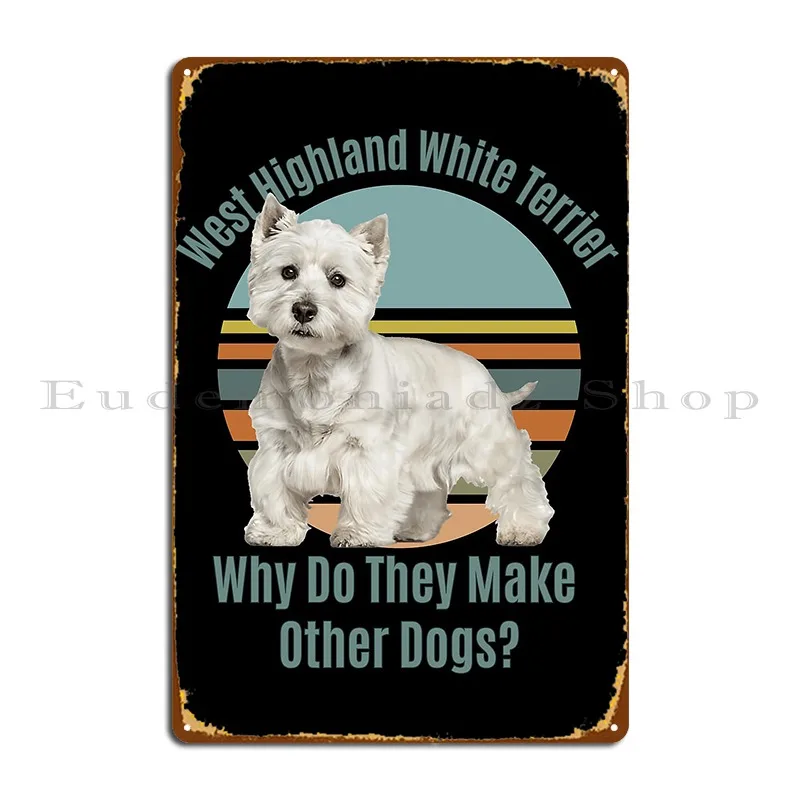 West Highland White Terrier Dog Metal Plaque Plaques Funny Designing Cinema Designer Tin Sign Poster