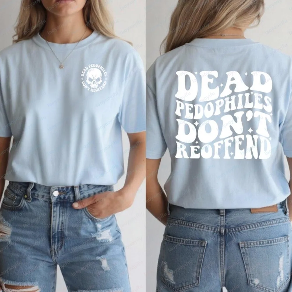 Dead Pedophiles Don’t Reoffend Protective Parent T Shirt Minimalist Style Protest Clothing Casual Fashion Loose Harajuku Tees