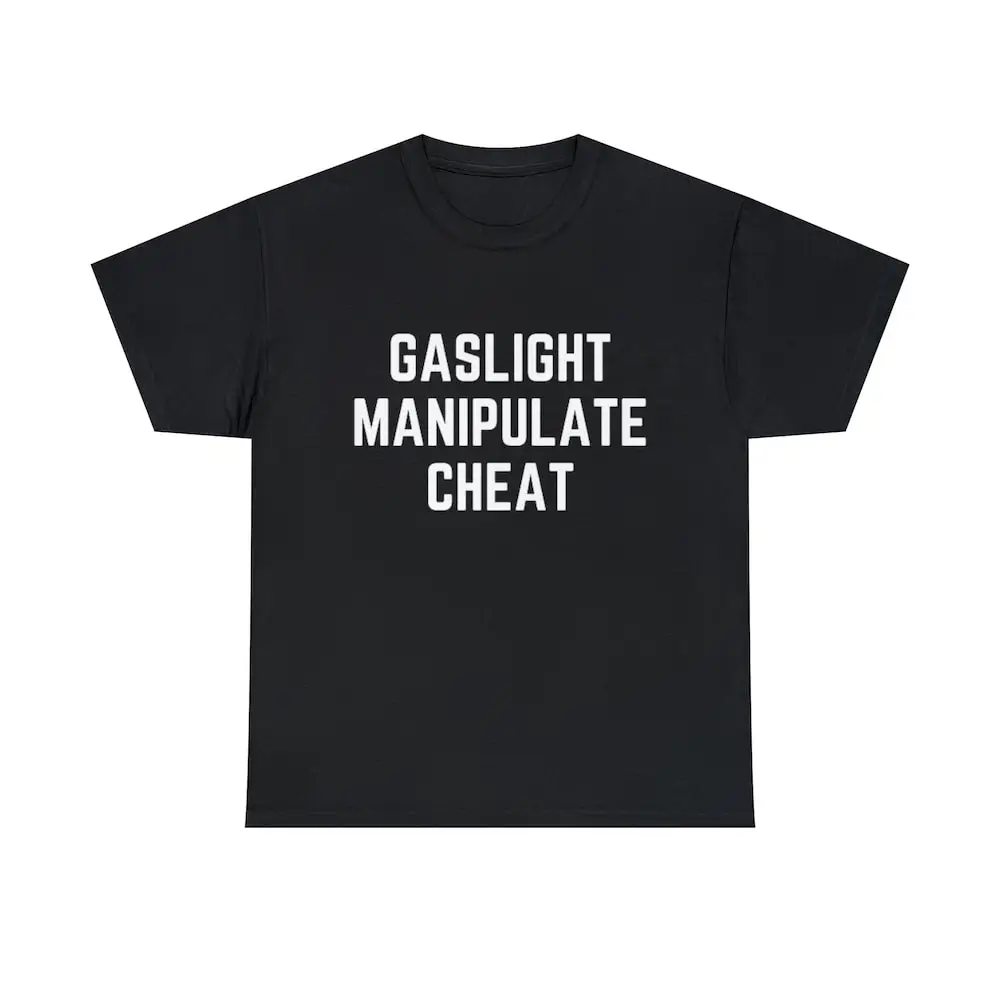 Gaslight Manipulate Cheat T Shirt Funny Meme