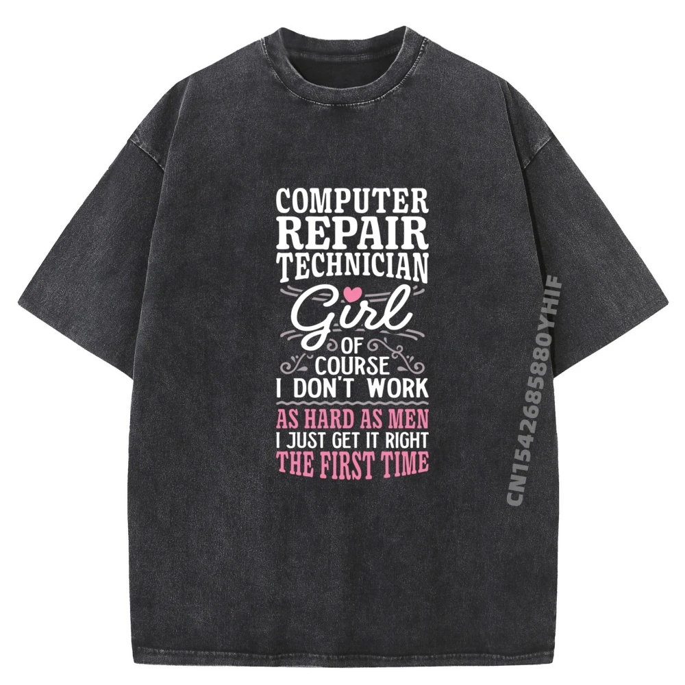 

Don T Work As Hard As Girl Computer Repair Technician Clothing Cotton Comfort Original Mens Washed T-Shirts Hip Hop