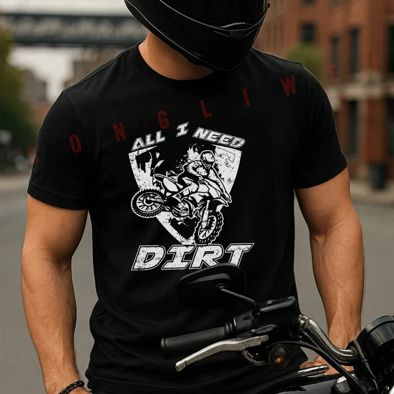 

Funny All I Need Is Dirt Moto Summer Cotton T-shirt Short Sleeved Casual Fashion Basic TShirt