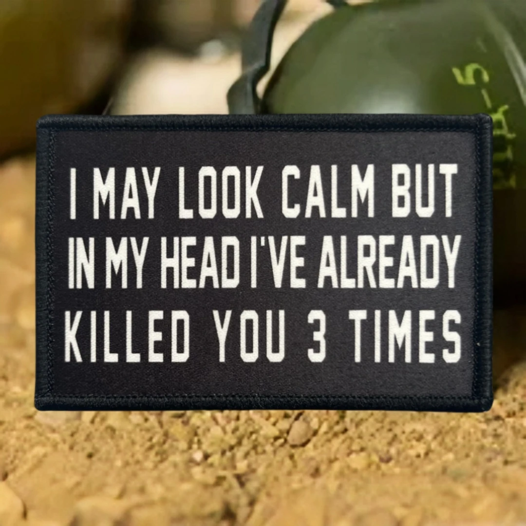 

"I MAY LOOK CALM BUT IN MY HEAD I'VE ALREADY KILLED YOU 3 TIMES" Army Patch Military Tactical Morale Badge Printed Sticker