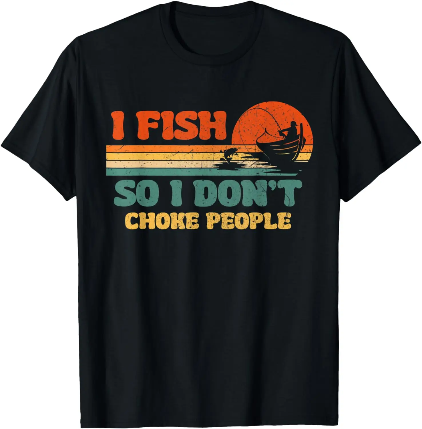 

Vintage Funny Boat Fishing I Fish So I Don't Choke People T-Shirt