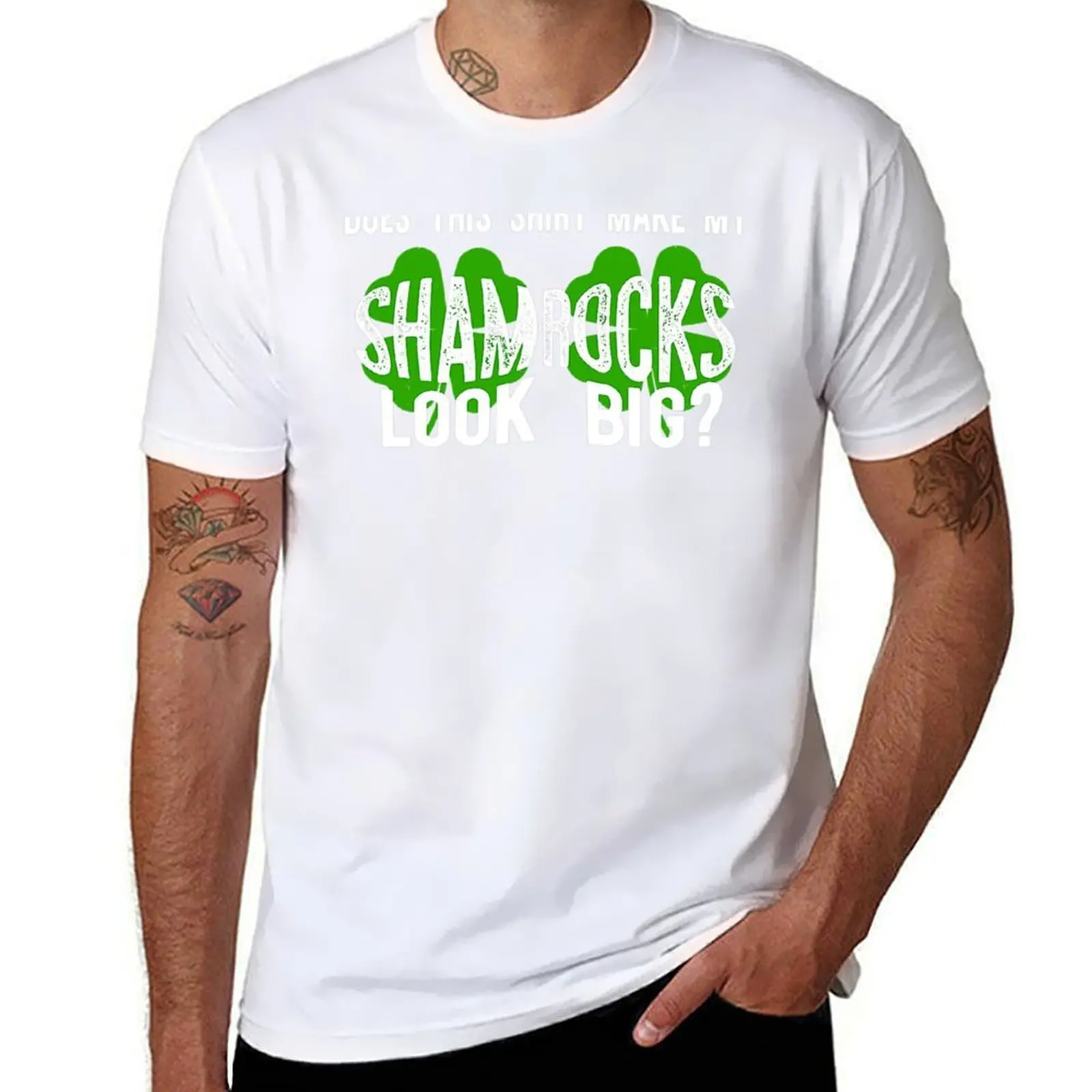 

DOES THIS SHIRT MAKE MY SHAMROCKS LOOK BIG T-Shirt t shirts for man slim fit men t shirt cotton 100% T-Shirt