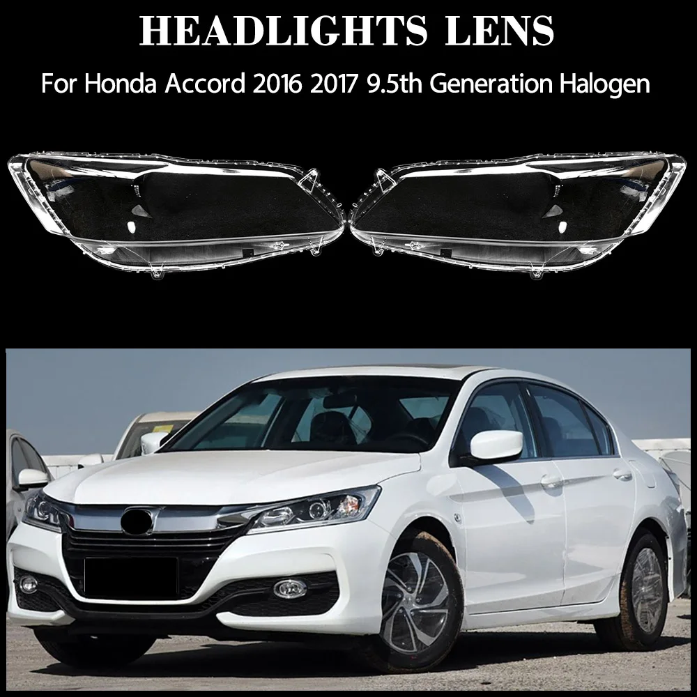 

For Honda Accord 2016 2017 9.5th Generation Halogen Car Headlight Headlamp Clear Lens Auto Shell Cover Transparent Lampshade