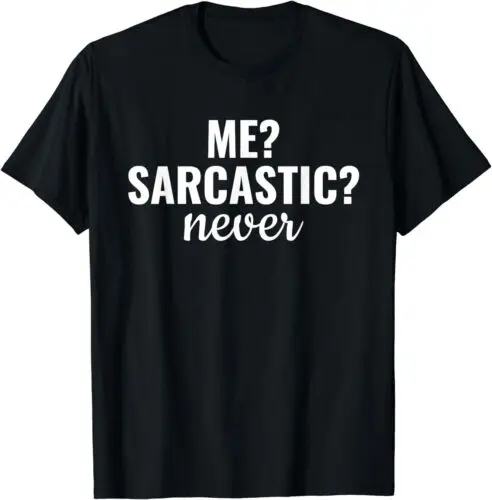 Me Sarcastic Never Funny Sarcasm Sayings And Quotes T-Shirt