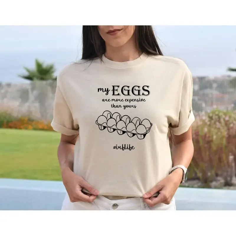 My Eggs Are More Expensive Than Yours T Shirt Ivf Transfer Day Wife Infertifility Egg Retrieval Funny