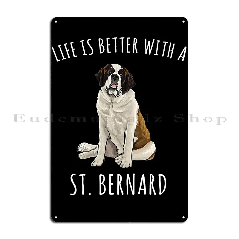 Life Is Better With A St Bernard Dog Lover Metal Signs Mural Character Cinema Create Club Tin Sign Poster