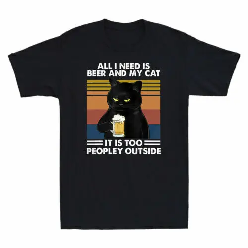 All I Need Is Beer And My Cat It Is Too Peopley Outside Funny T-Shirt