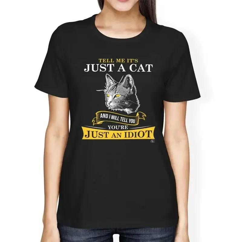 1T T Shirt Womens Loose Fit Tell Me It'S Just A Cat You'Re An Idiot