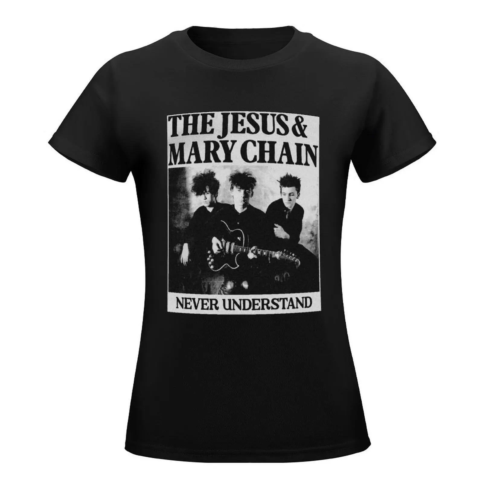 The Jesus & Mary Chain // Never Understand T-Shirt funnys quick drying oversized tshirts for Women