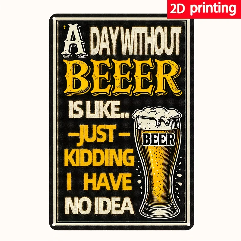 Divertido Regalo para Amantes de la Cerveza - Letrero Metálico de Hojalata con la Frase: "Un Día Sin Cerveza Es Como... Solo Bromeando, No Se Me Ocurre Nada" - Decoración de Bar Sin Marco