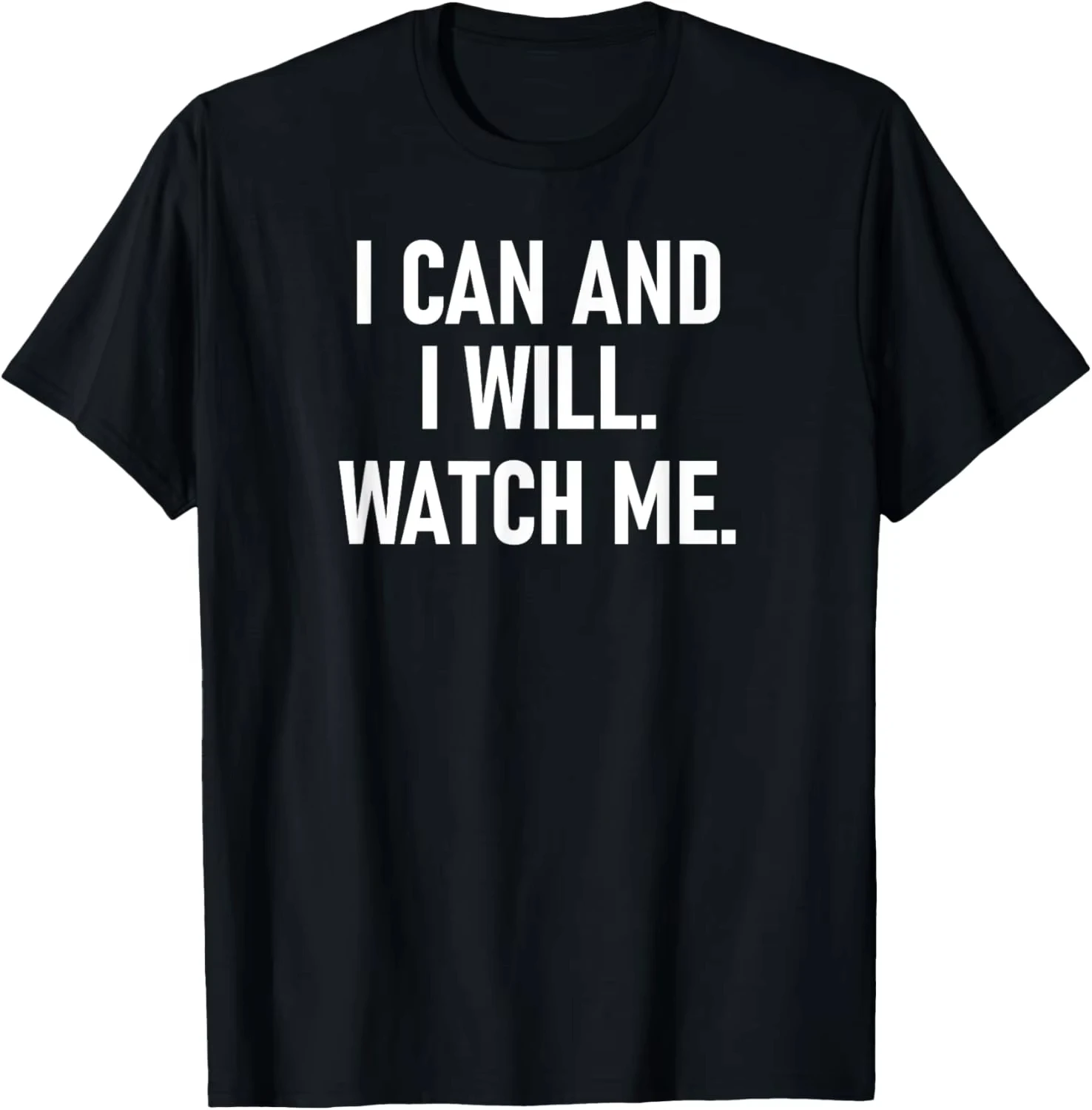 I Can and I Will Watch Me, Inspiring, Positive Quotes Funny Shirt Custom Printed Graphic T Shirts Vintage Clothes Camiseta
