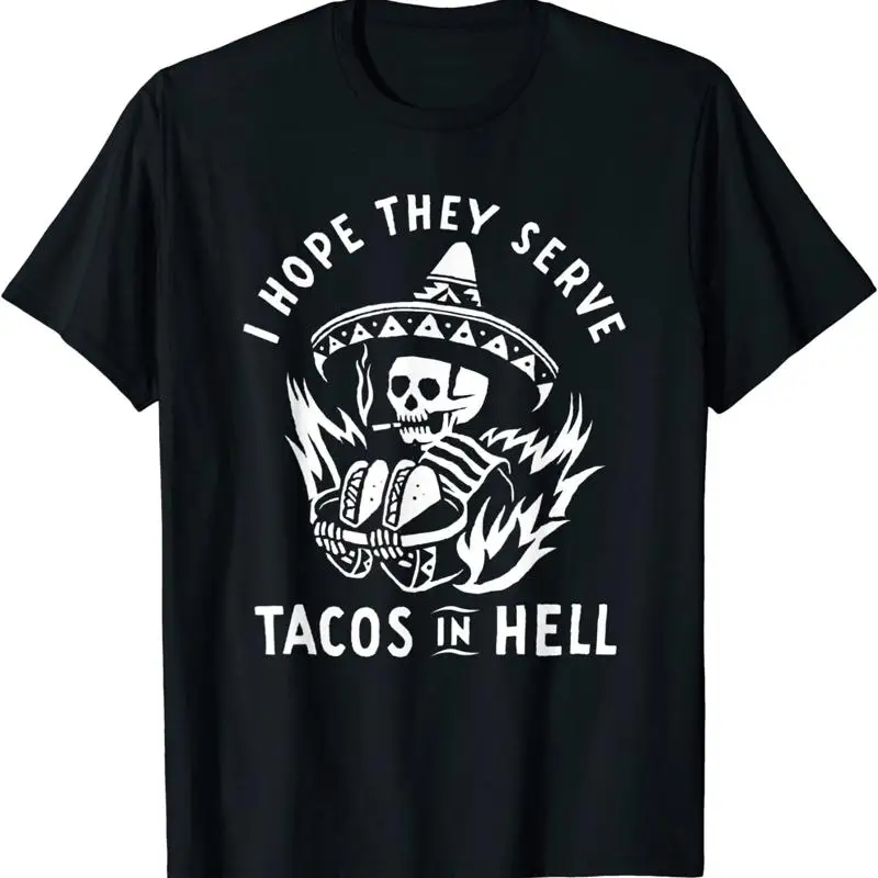 NEW LIMITED I Hope They Serve Tacos In Hell T Shirt