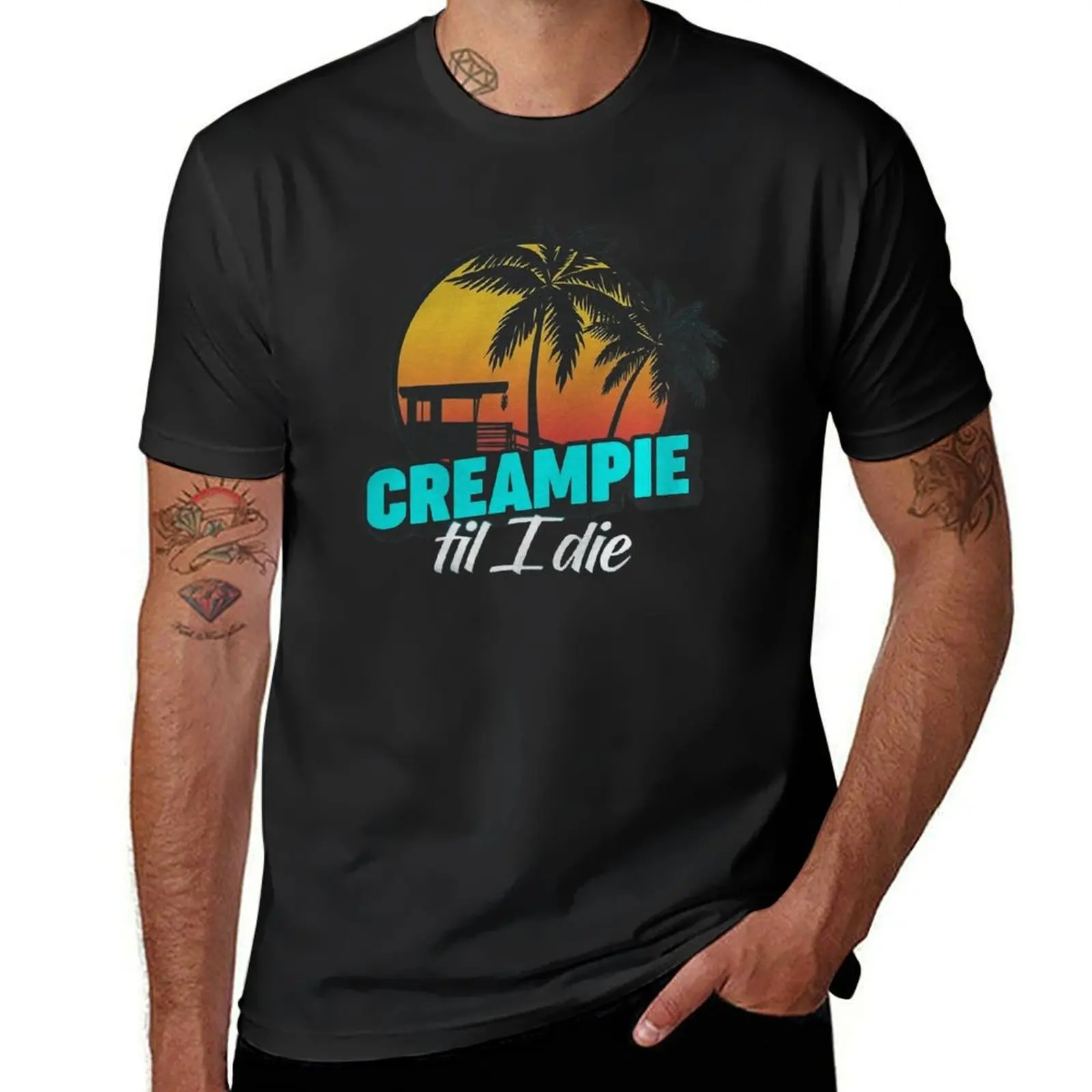 Creampie Till I Die T-Shirt summer tops blanks customs design your own sweat mens clothes