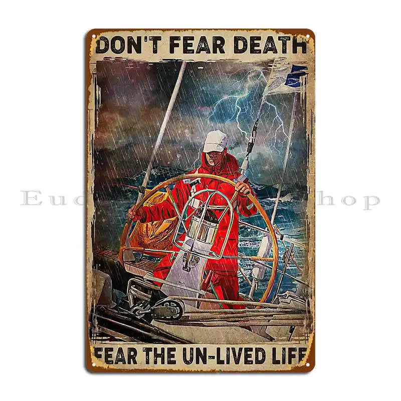 Don T Fear Death Fear The Un Lived Life Storm Ocean Captain Steers Ship Metal Sign Printed Cave Vintage Garage Tin Sign Poster