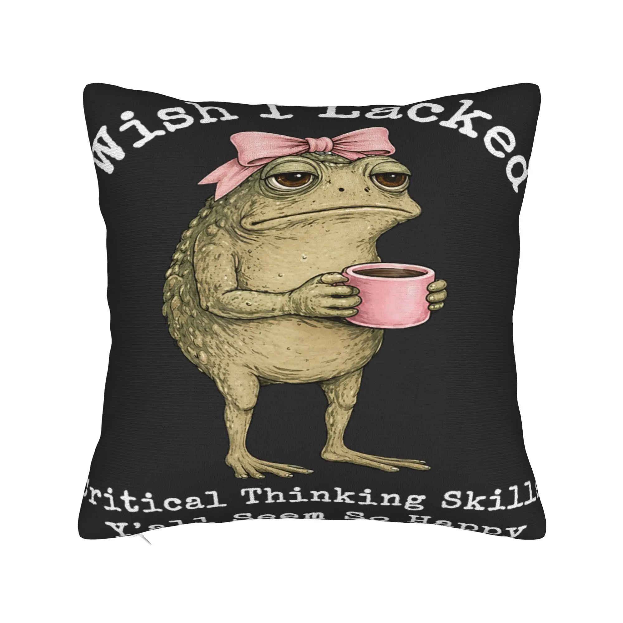 Pillow Cover Wish I Lacked Critical Thinking Skills Y'all Seem So Happy  Fashion Pillow Case For Sofa Car Home Decor Pillowcases