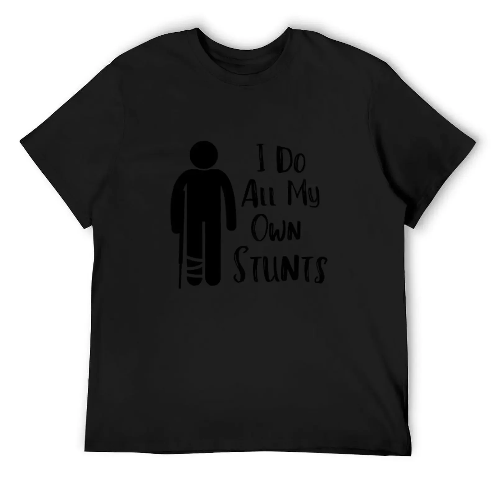 

Broken Leg I Do All My Own Stunts_Black T-Shirt rapper graphic tees anime figures cotton t shirt men