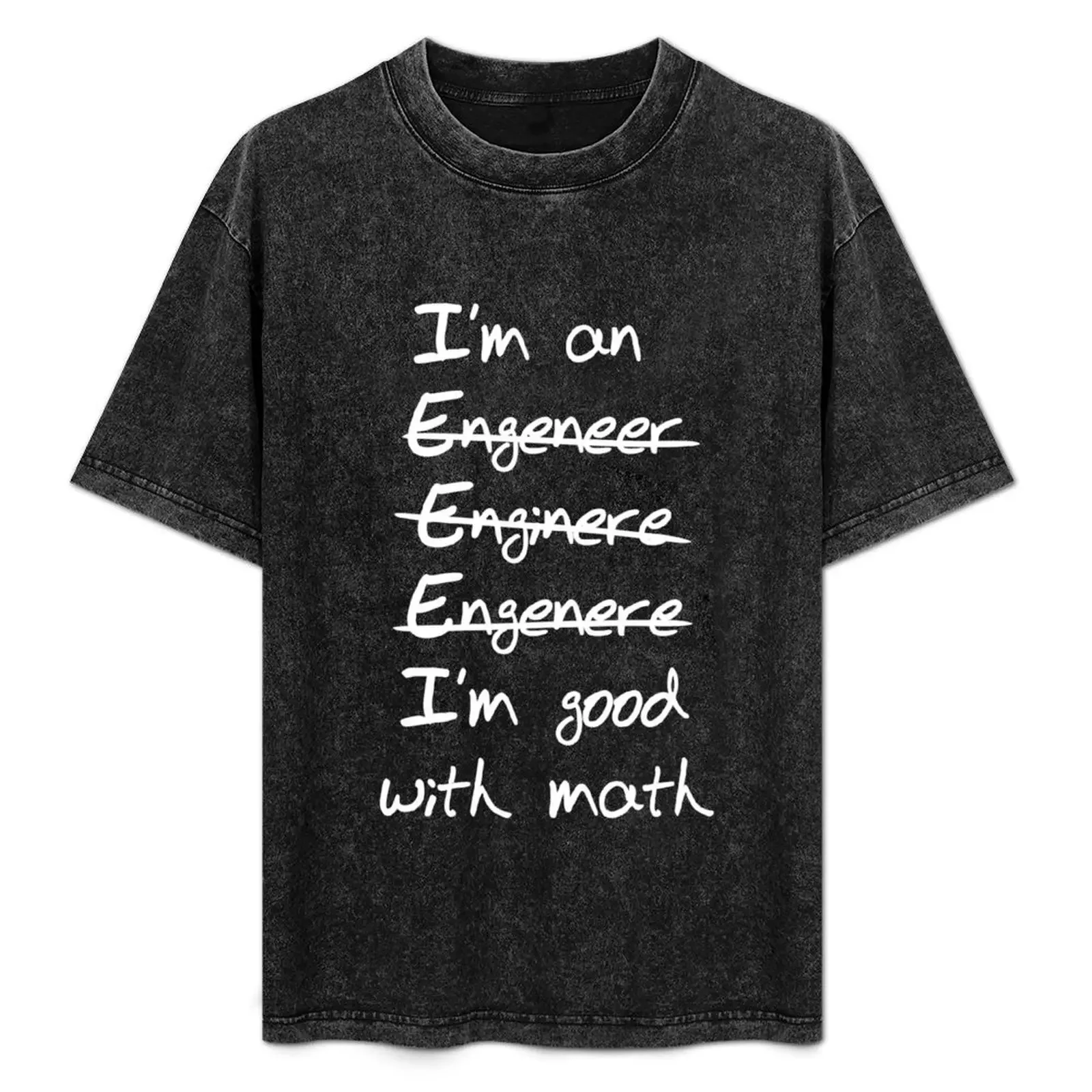 

Engineer. I'm good with math T-Shirt Durable Work Wear T-Shirt