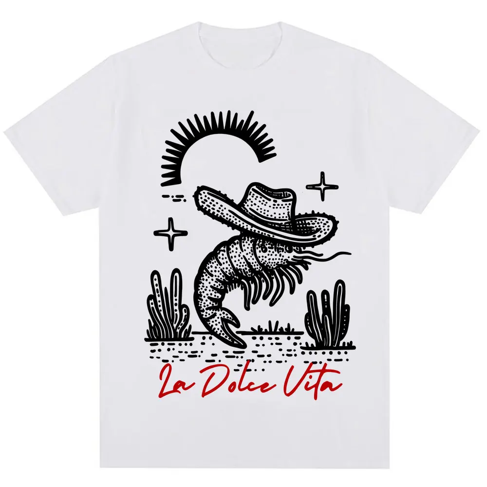 Funny Cowboy Shrimp La Dolce Vita Meme T Shirt Men Women 90s Vintage Fashion T-shirt Summer Oversized Cotton Casual Short Sleeve