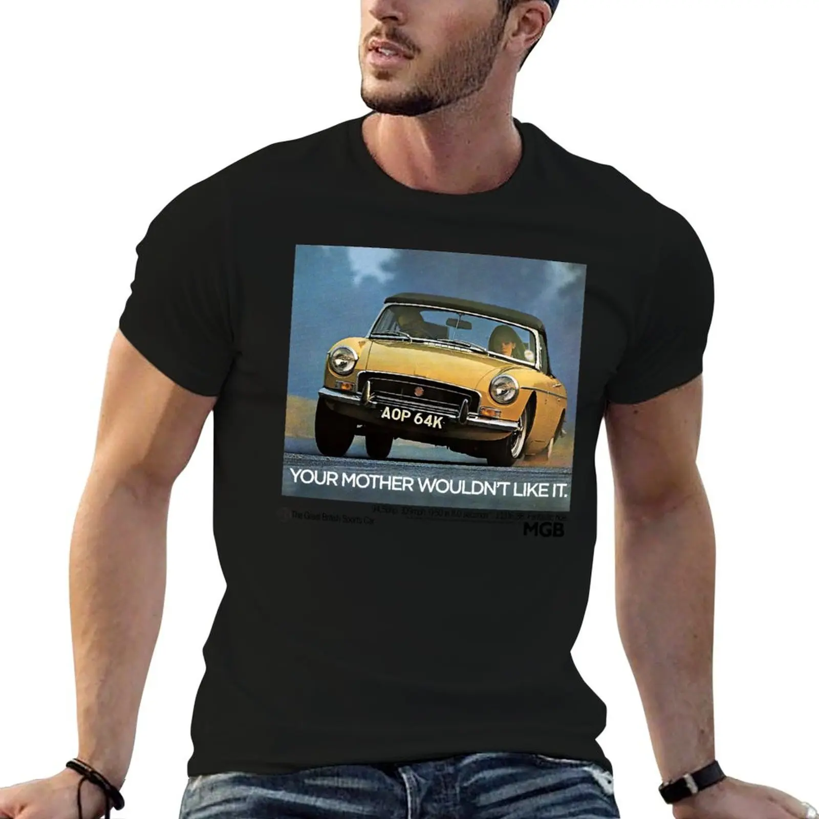 

MG MGB - YOUR MOTHER WOULDN'T LIKE IT T-Shirt man t shirt summer t shirts for man graphic vintage mens graphic t shirts T-Shirt