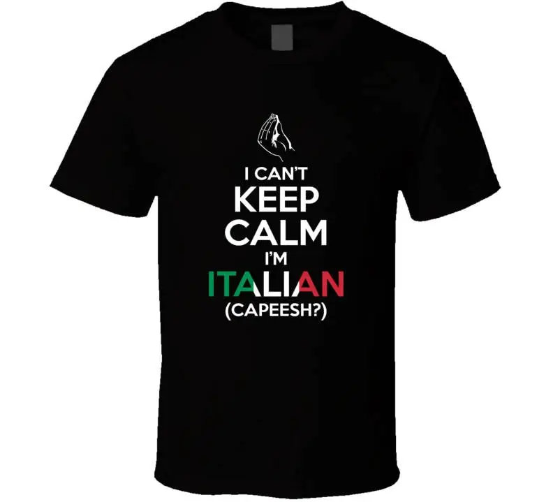 

I Can't Keep Calm I'm Italian Capeesh T Shirt Funny Proud Italy
