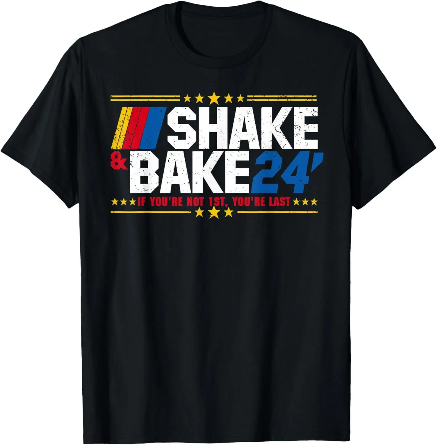 NEW! Shake And Bake 24 If You're Not 1st You're Last Meme T-Shirt - MADE IN USA