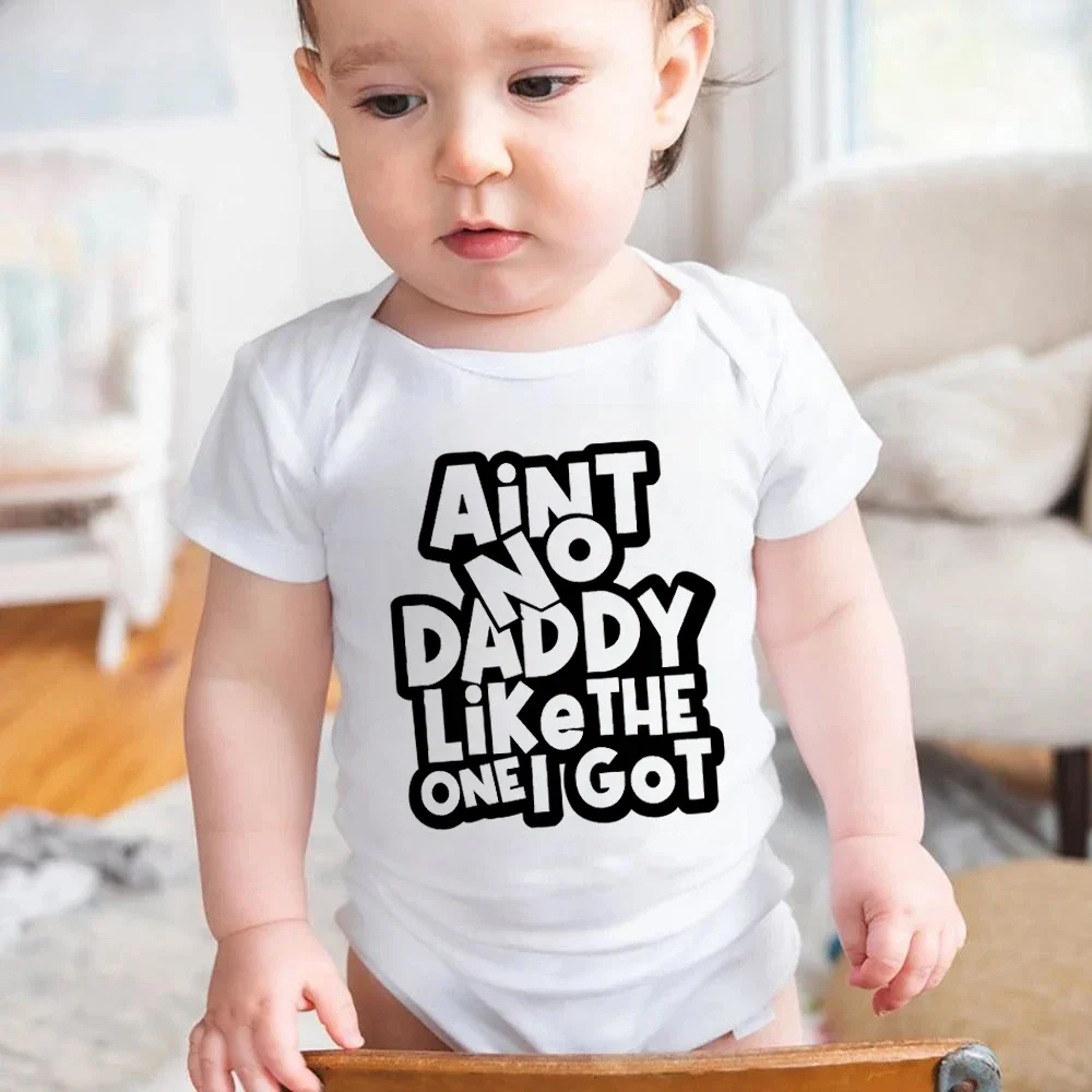 Aint No Daddy Like The One I Got Printed Newborn Romper Short Sleeve Baby Bodysuit Cotton Boys Girls Infant Jumpsuit Clothes