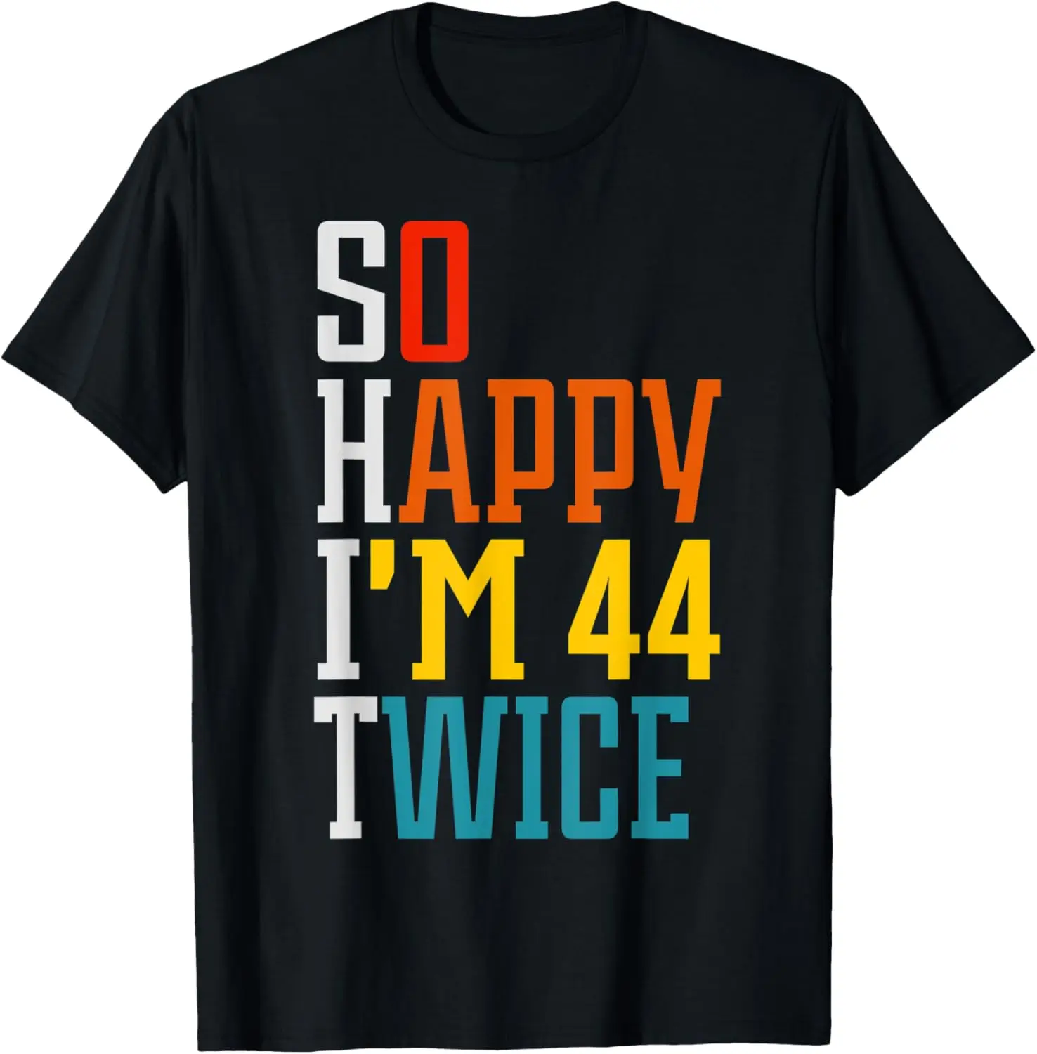 Funny 88th Birthday Tee So Happy I'm 44 Twice Birthday Humor T-Shirt