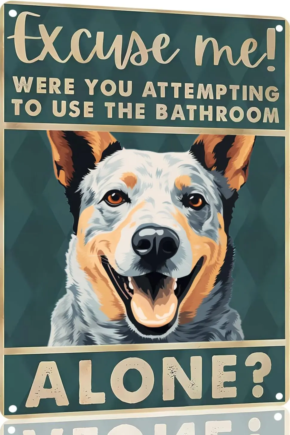 Australian Cattle Dog 12x8 inch excuse me were you attempting to use the bathroom alone - Dog Metal Poster Dog Lover Gift A sign