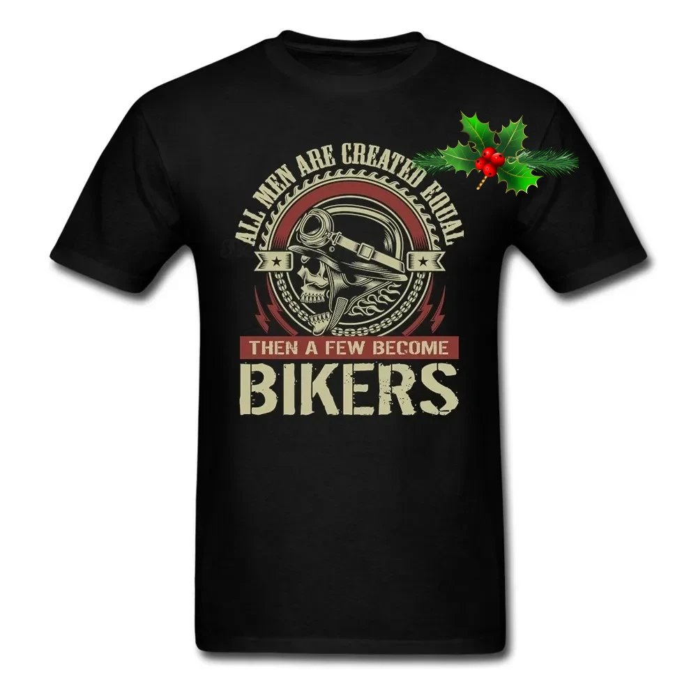 All  Men Are Created Equal Then A Few Become Bikers T-Shirt 100% Cotton O-Neck Short Sleeve Casual Mens T-shirt Size S-3XL