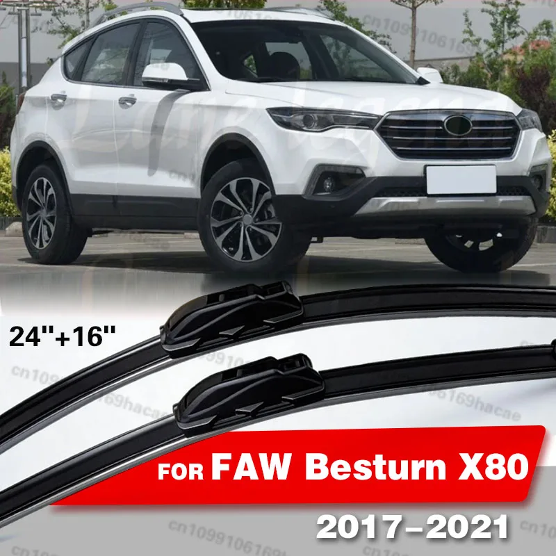 Para FAW Besturn X80 SUV 2017 - 2021 2018 2019, escobillas limpiaparabrisas delanteras, limpieza de ventanas, parabrisas, accesorios para coche, 24 "+16"